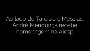 ​Ao lado de Tarcísio e Messias, André Mendonça recebe homenagem na Alesp 